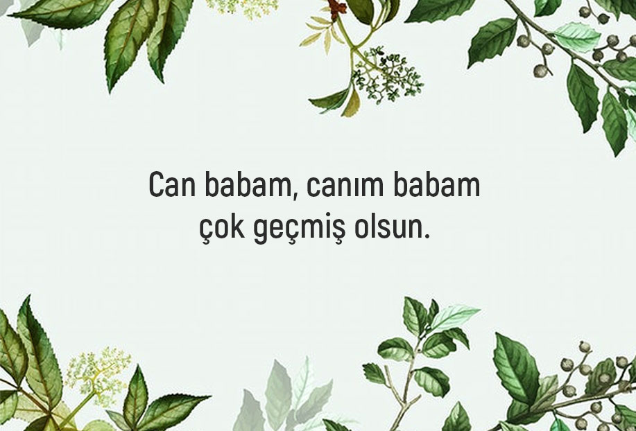 babaya geçmiş olsun mesajı